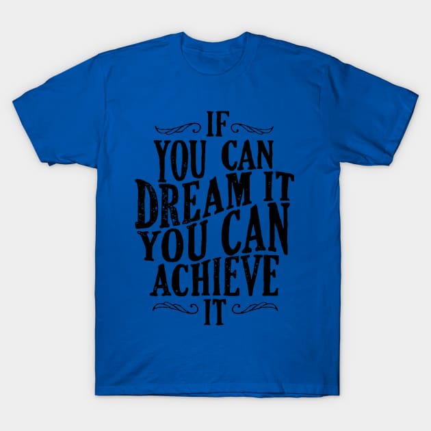 Follow Your Dreams - If You Can Dream It You Can Achieve It - Achievement Quotes T-Shirt by ballhard